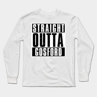 STRAIGHT OUTTA GOSFORD Long Sleeve T-Shirt